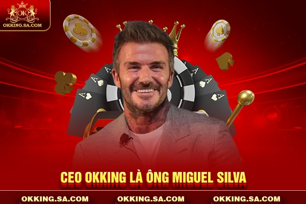 CEO OKKING là ông Miguel Silva