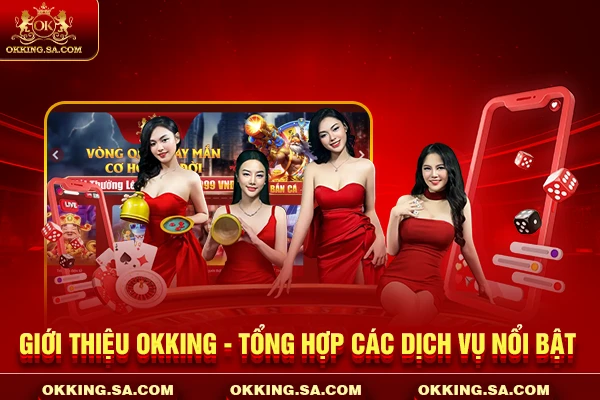 Giới thiệu OKKING - Tổng hợp các dịch vụ nổi bật