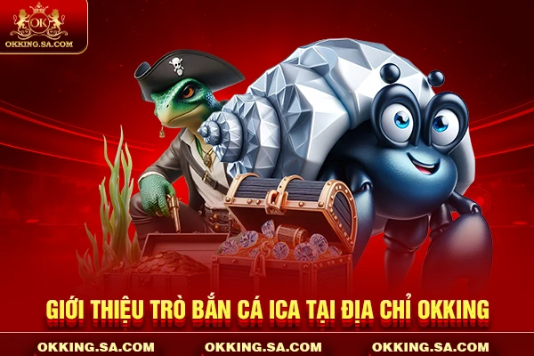 Giới thiệu trò bắn cá Ica tại địa chỉ OKKING