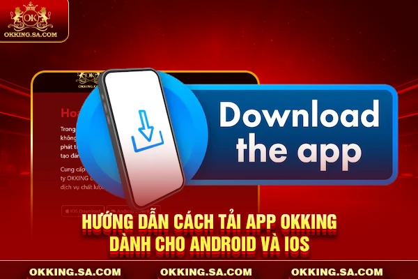Hướng dẫn cách tải app OKKING dành cho Android và iOS