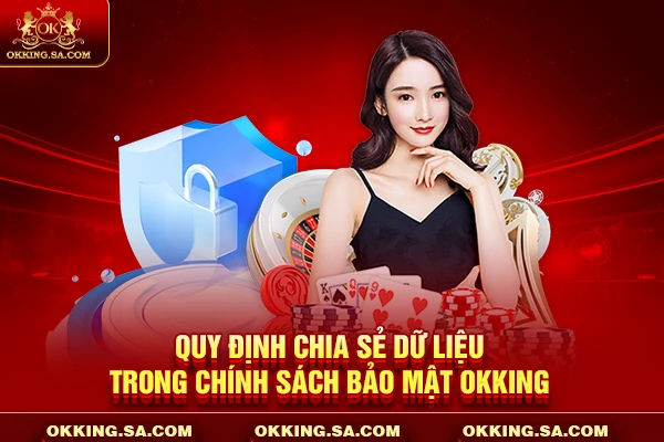 Quy định chia sẻ dữ liệu trong chính sách bảo mật OKKING
