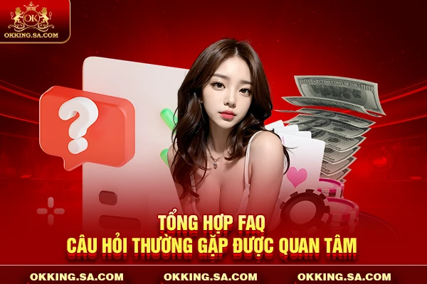 Tổng hợp FAQ - Câu hỏi thường gặp được quan tâm