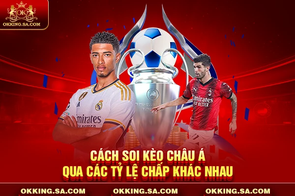 Cách soi kèo châu Á qua các tỷ lệ chấp khác nhau